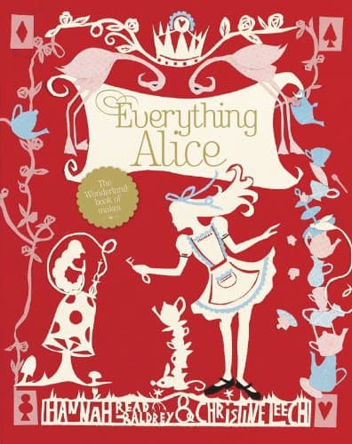 Everything Alice: The Wonderland Book of Makes & Bakes