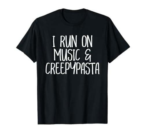 I Run on Music and Creepypasta T-Shirt