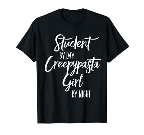 Student by Day, Creepypasta Girl by Night T-Shirt