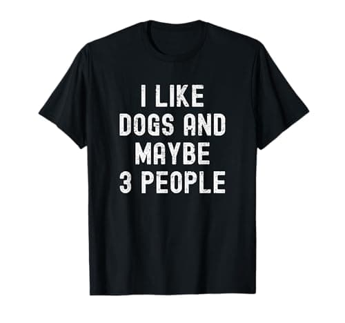 I Like Dogs and Maybe 3 People T-Shirt