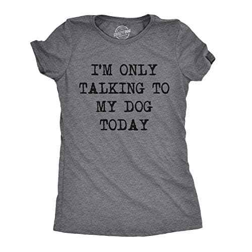 Only Talking to My Dog Today T-Shirt