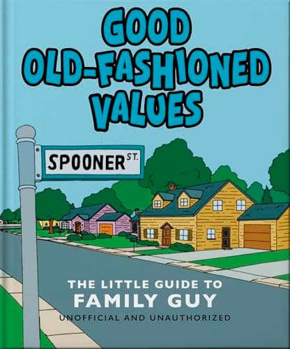 Good Old-Fashioned Values: A Little Guide to Family Guy