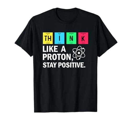Think Like a Proton Stay Positive T-Shirt