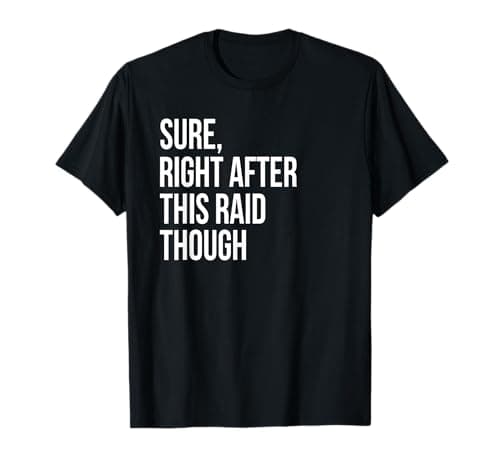 "Right After This Raid" Gamer T-Shirt